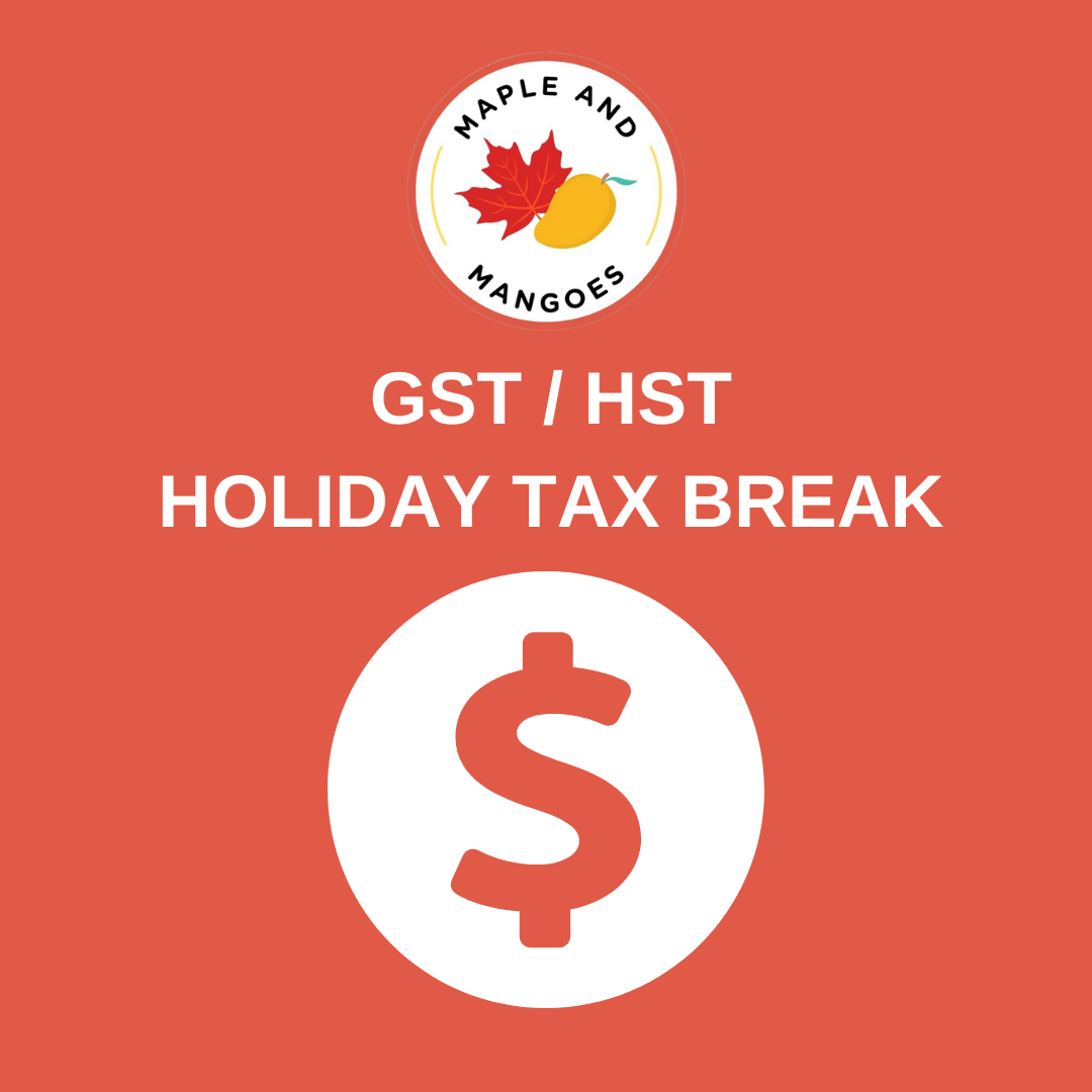 GST/HST HOLIDAY TAX BREAK – Maple and Mangoes
